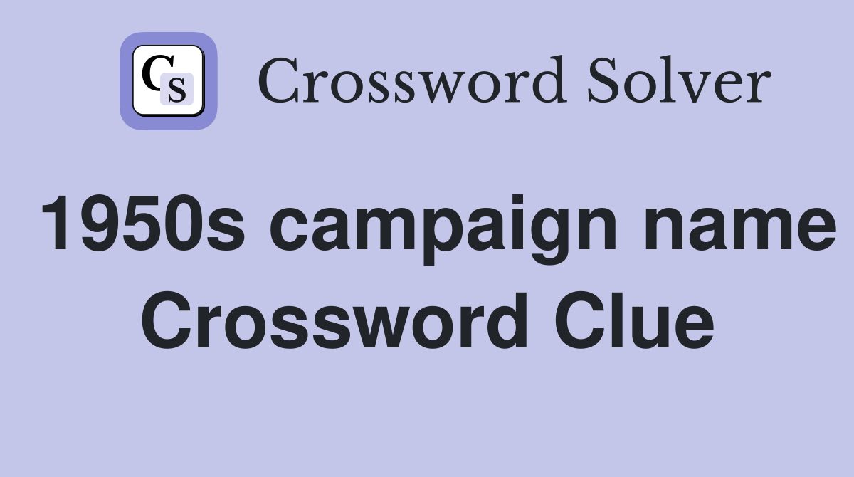 1950s campaign name Crossword Clue