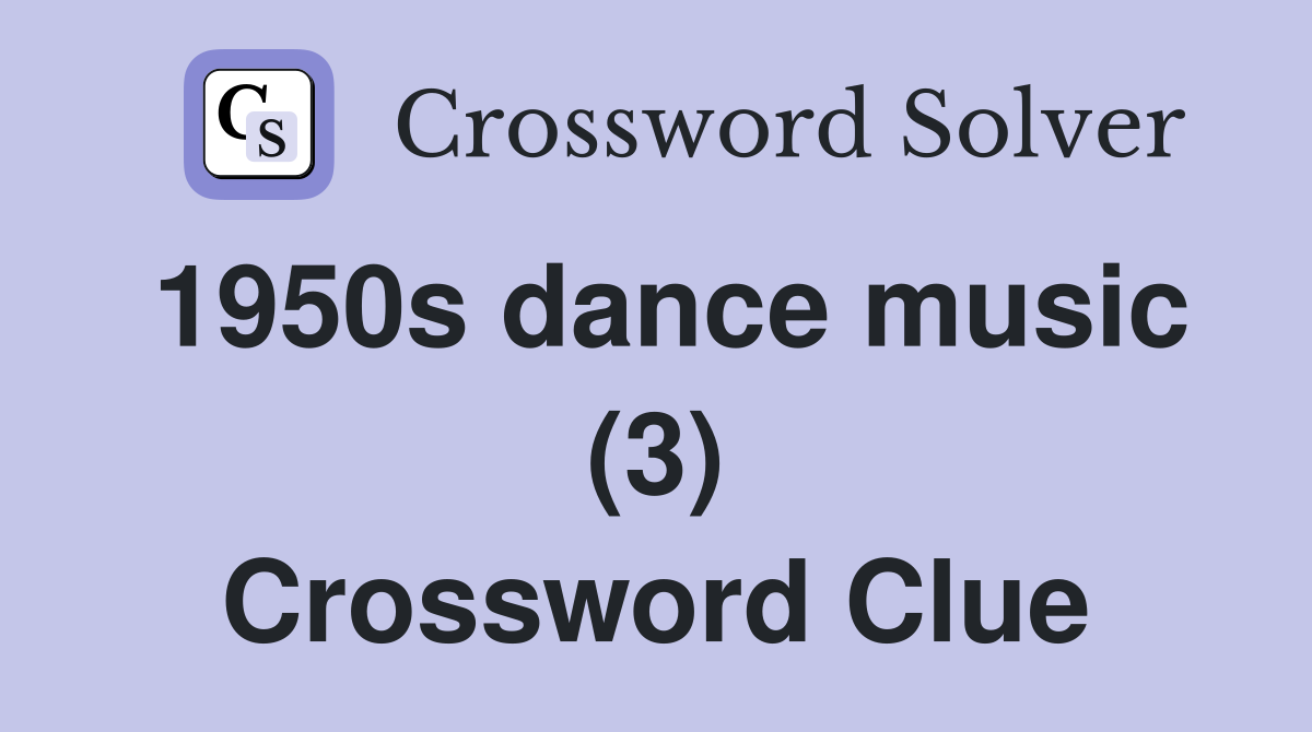 1950s dance music (3) Crossword Clue