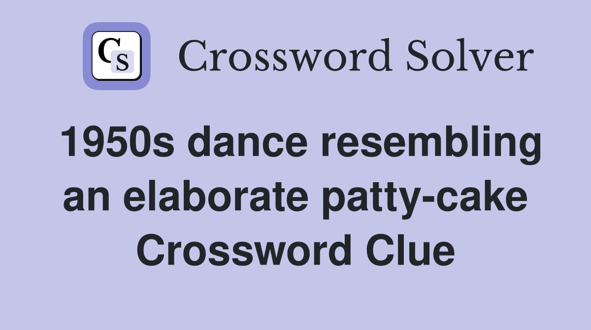 1950s dance resembling an elaborate patty-cake Crossword Clue