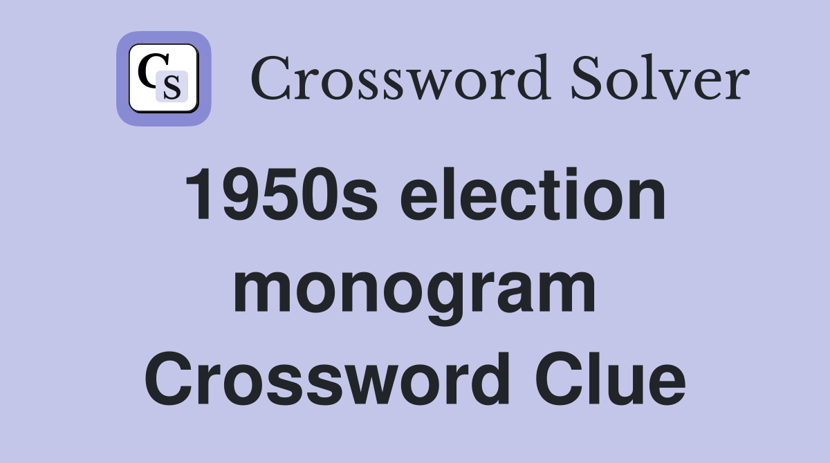 1950s election monogram Crossword Clue