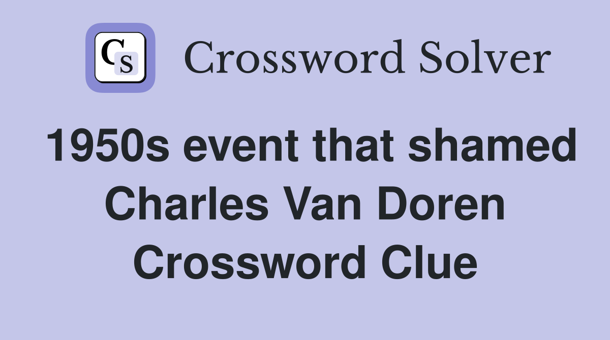 1950s event that shamed Charles Van Doren Crossword Clue