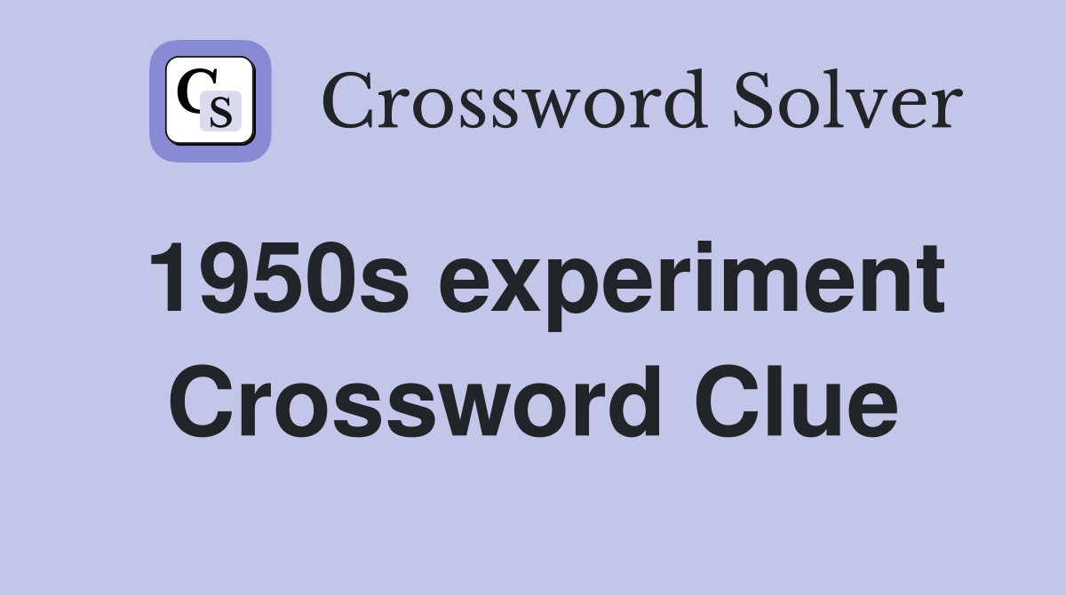 1950s experiment Crossword Clue