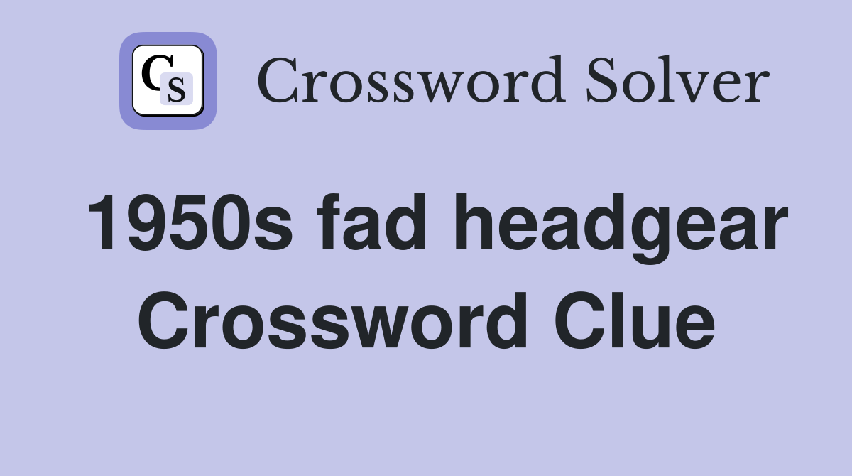 1950s fad headgear Crossword Clue