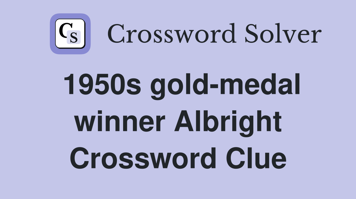 1950s gold-medal winner Albright Crossword Clue