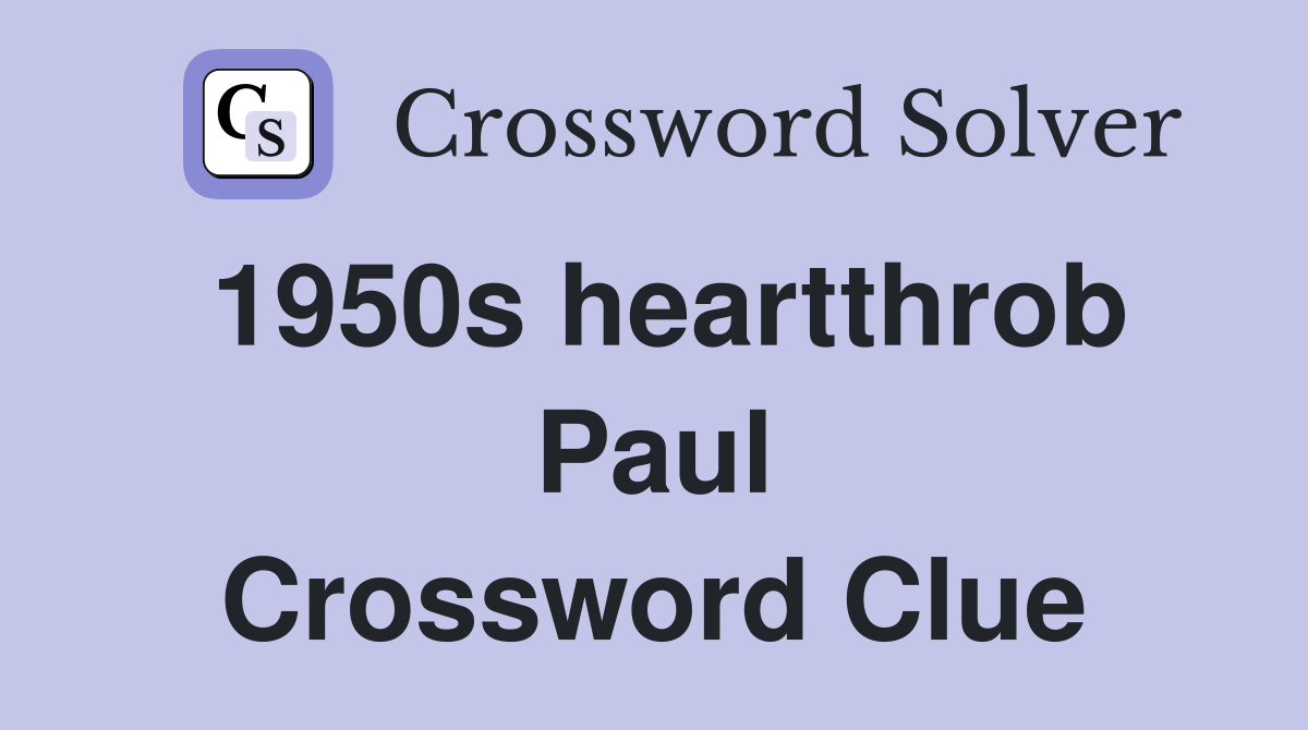 1950s heartthrob Paul Crossword Clue