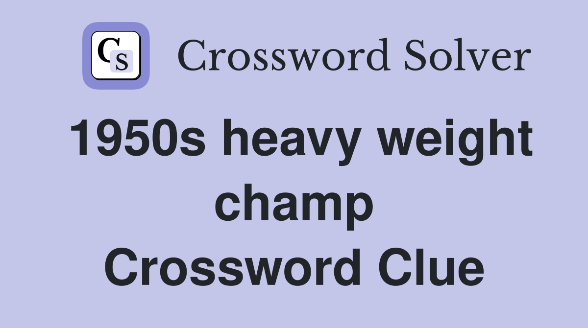 1950s heavy weight champ Crossword Clue