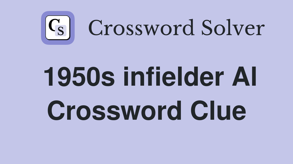 1950s infielder Al Crossword Clue