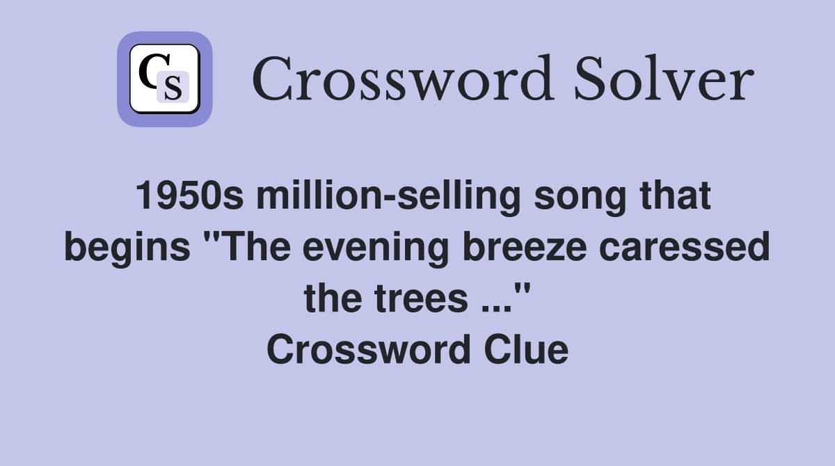 1950s million-selling song that begins "The evening breeze caressed the trees ..." Crossword Clue