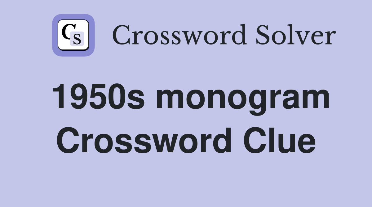 1950s monogram Crossword Clue