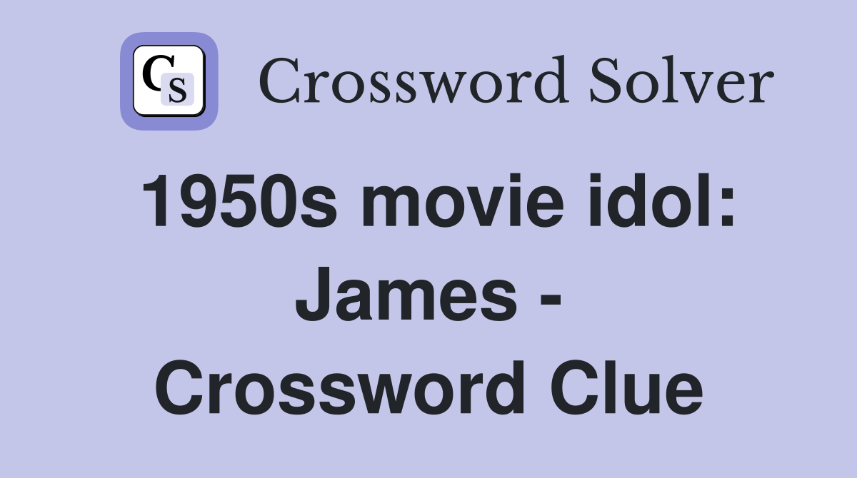 1950s movie idol: James - Crossword Clue