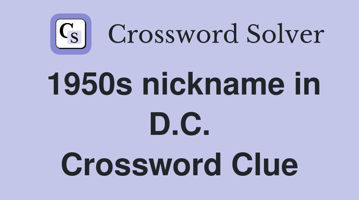 1950s nickname in D.C. Crossword Clue