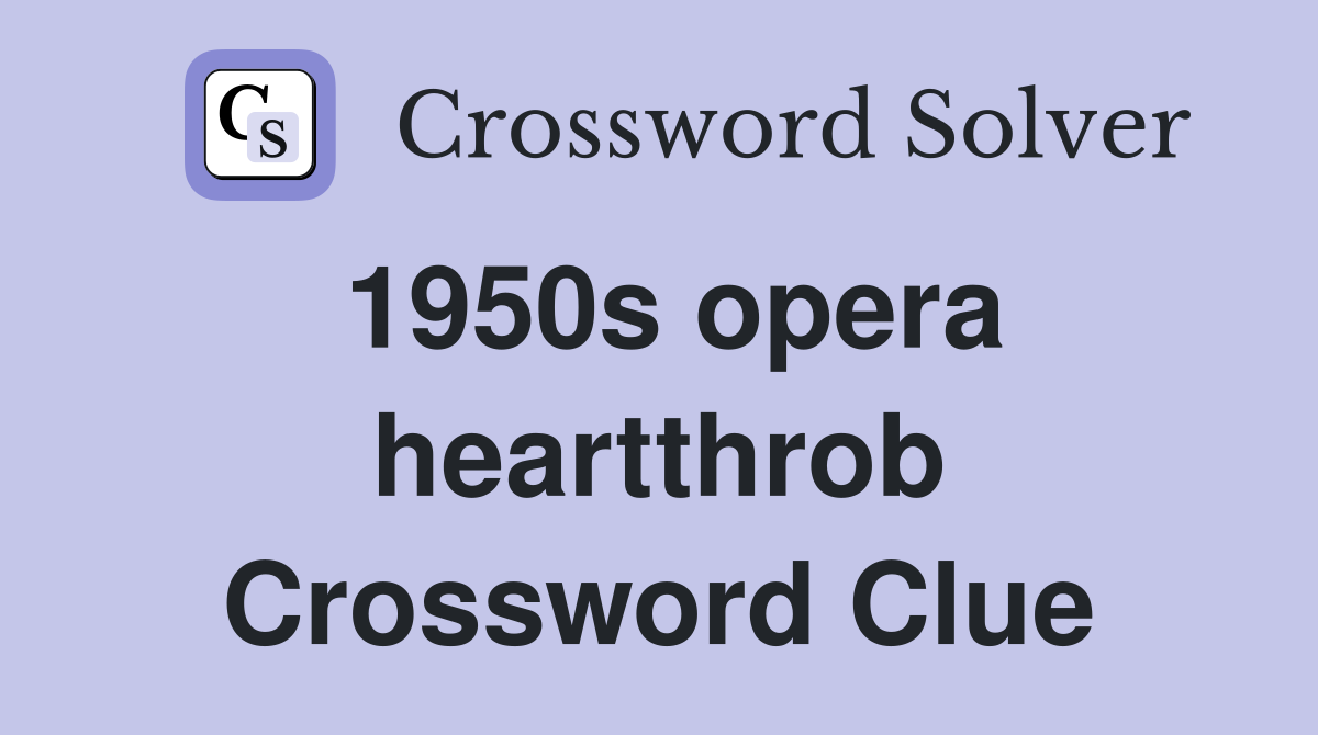 1950s opera heartthrob Crossword Clue