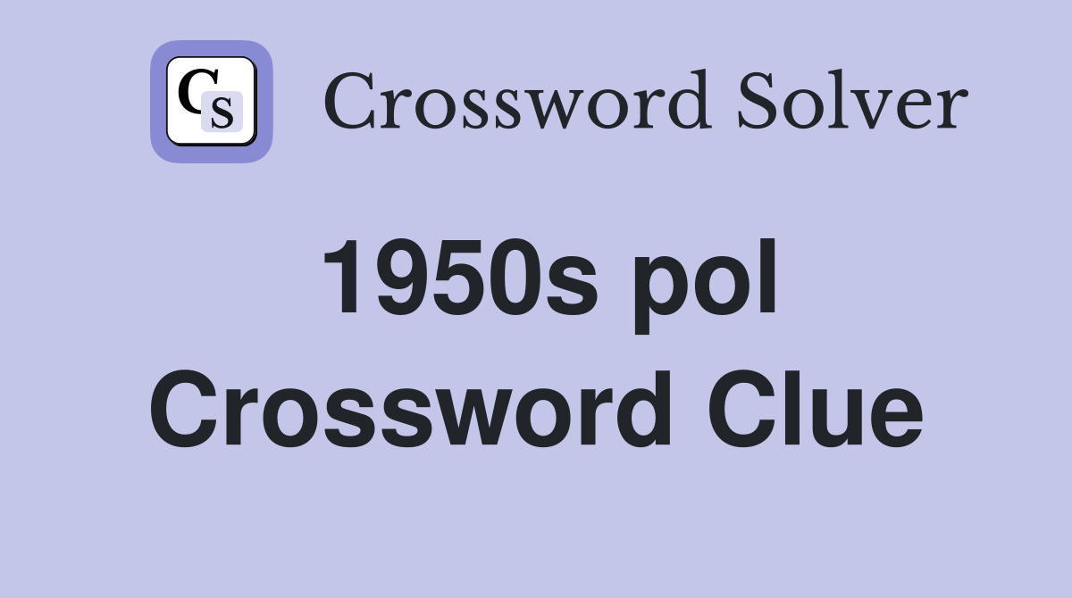 1950s pol Crossword Clue