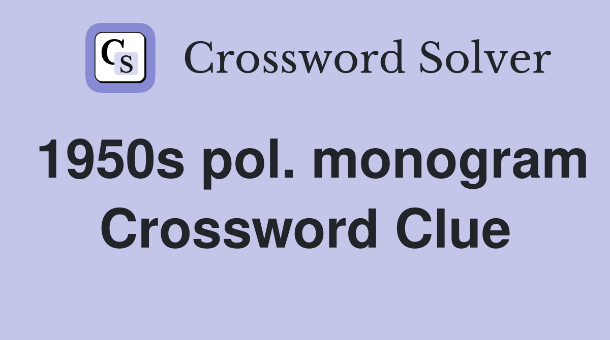 1950s pol. monogram Crossword Clue