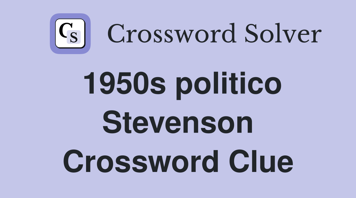 1950s politico Stevenson Crossword Clue