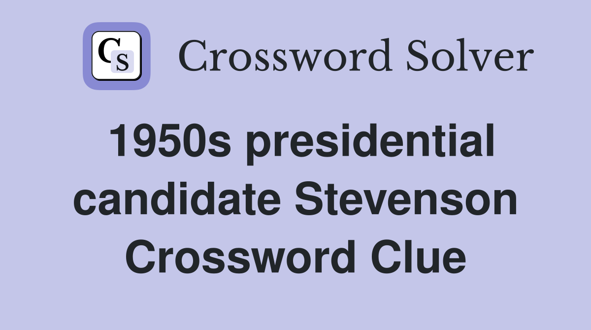 1950s presidential candidate Stevenson Crossword Clue