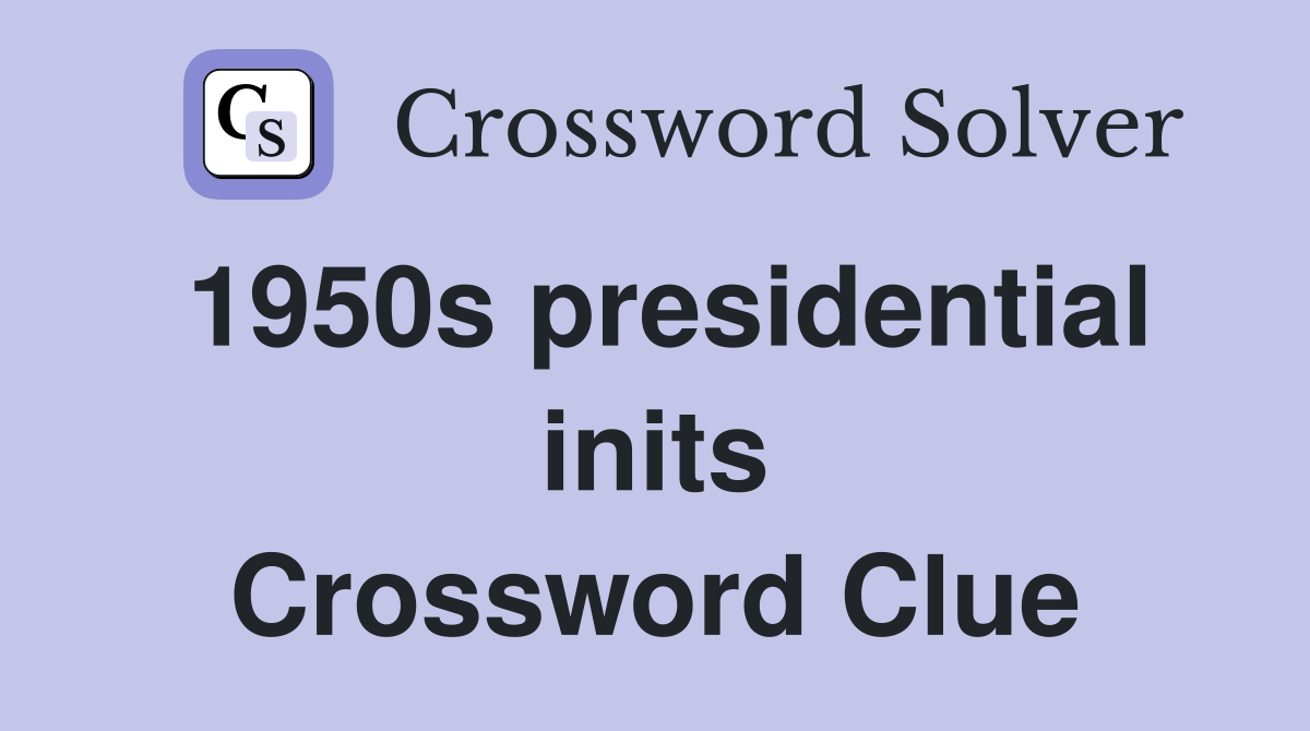 1950s presidential inits Crossword Clue