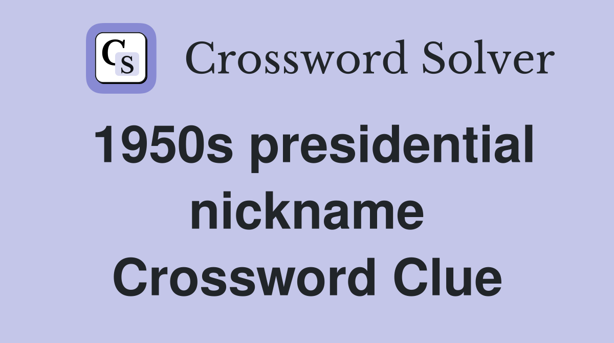 1950s presidential nickname Crossword Clue
