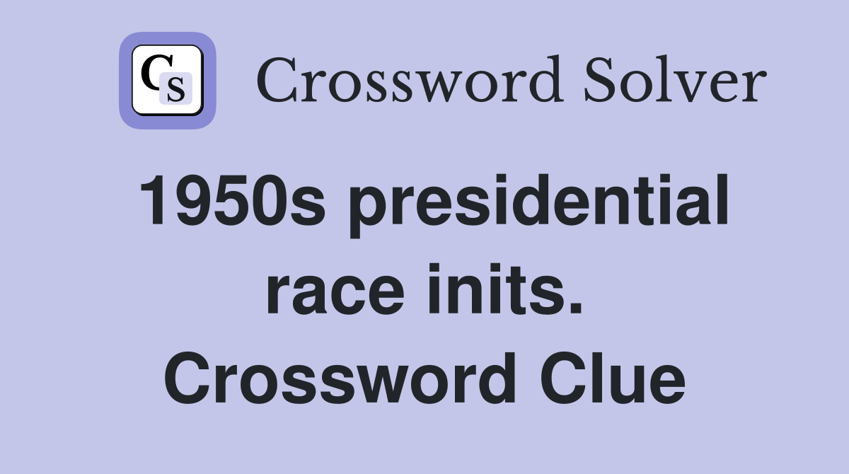 1950s presidential race inits. Crossword Clue