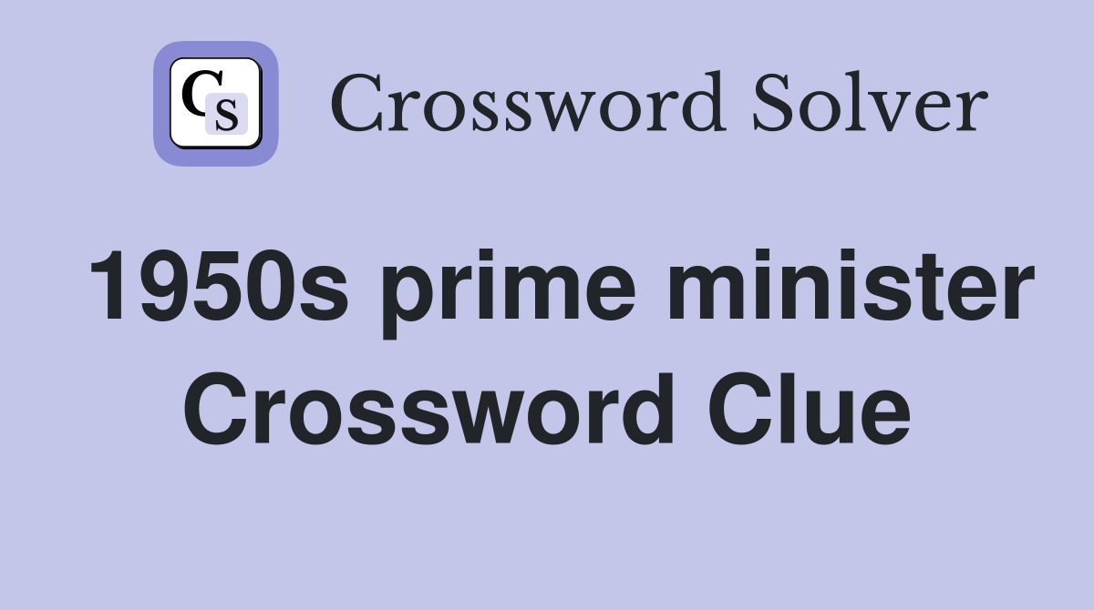 1950s prime minister Crossword Clue