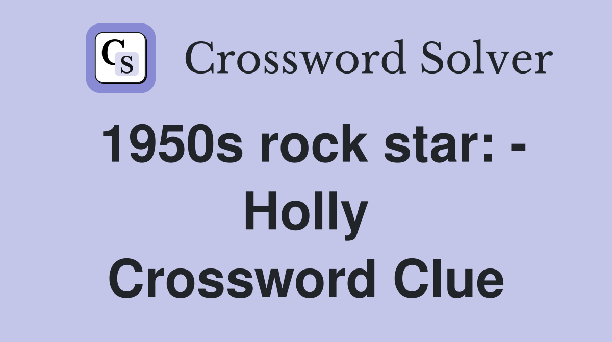 1950s rock star: - Holly Crossword Clue