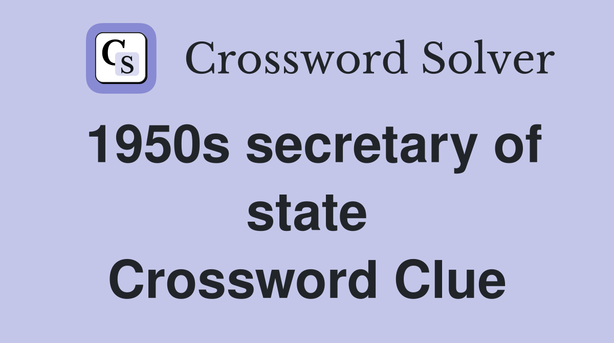 1950s secretary of state Crossword Clue