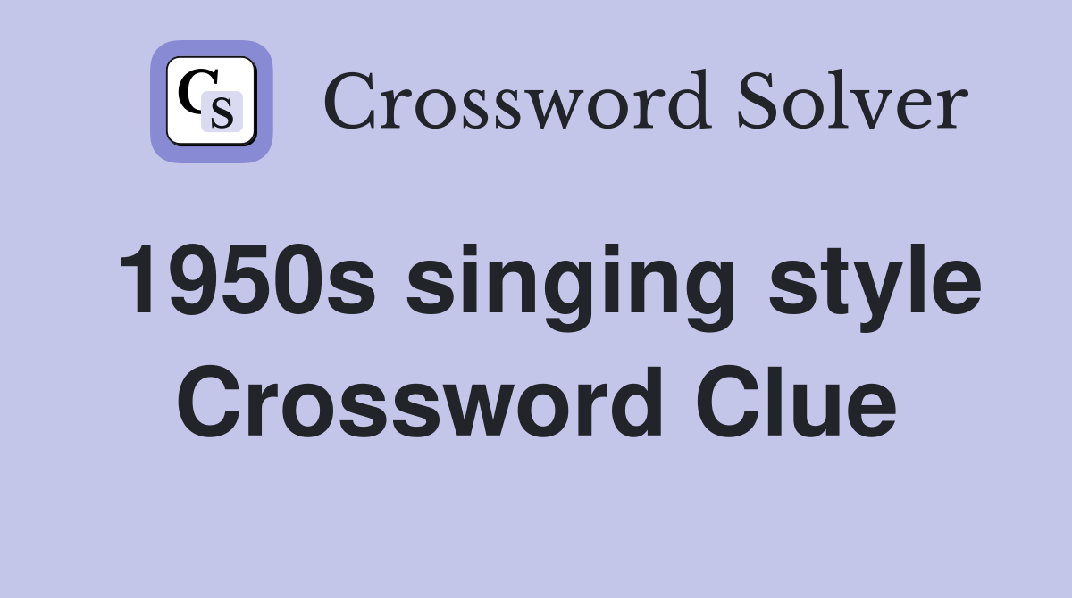 1950s singing style Crossword Clue