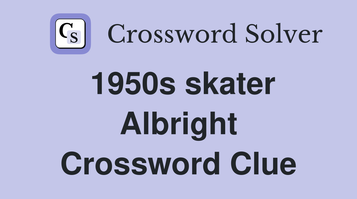 1950s skater Albright Crossword Clue