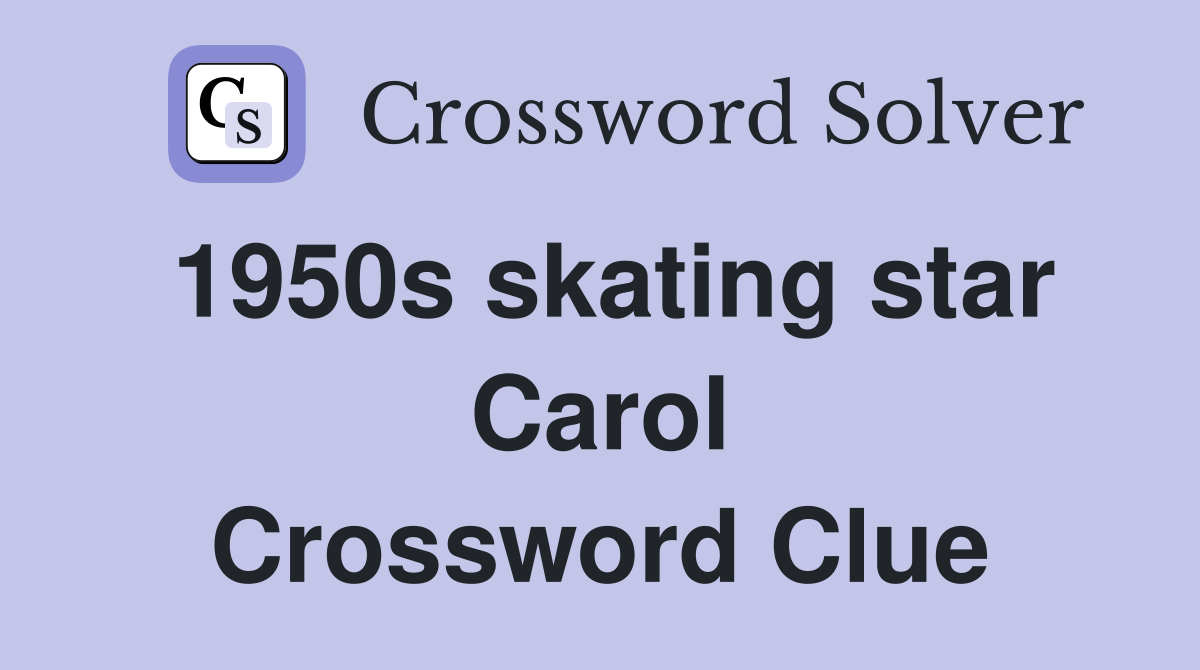 1950s skating star Carol Crossword Clue