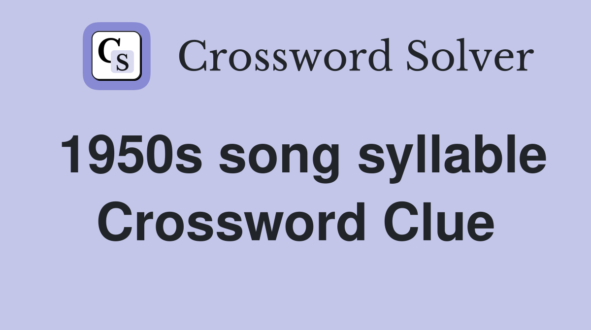 1950s song syllable Crossword Clue
