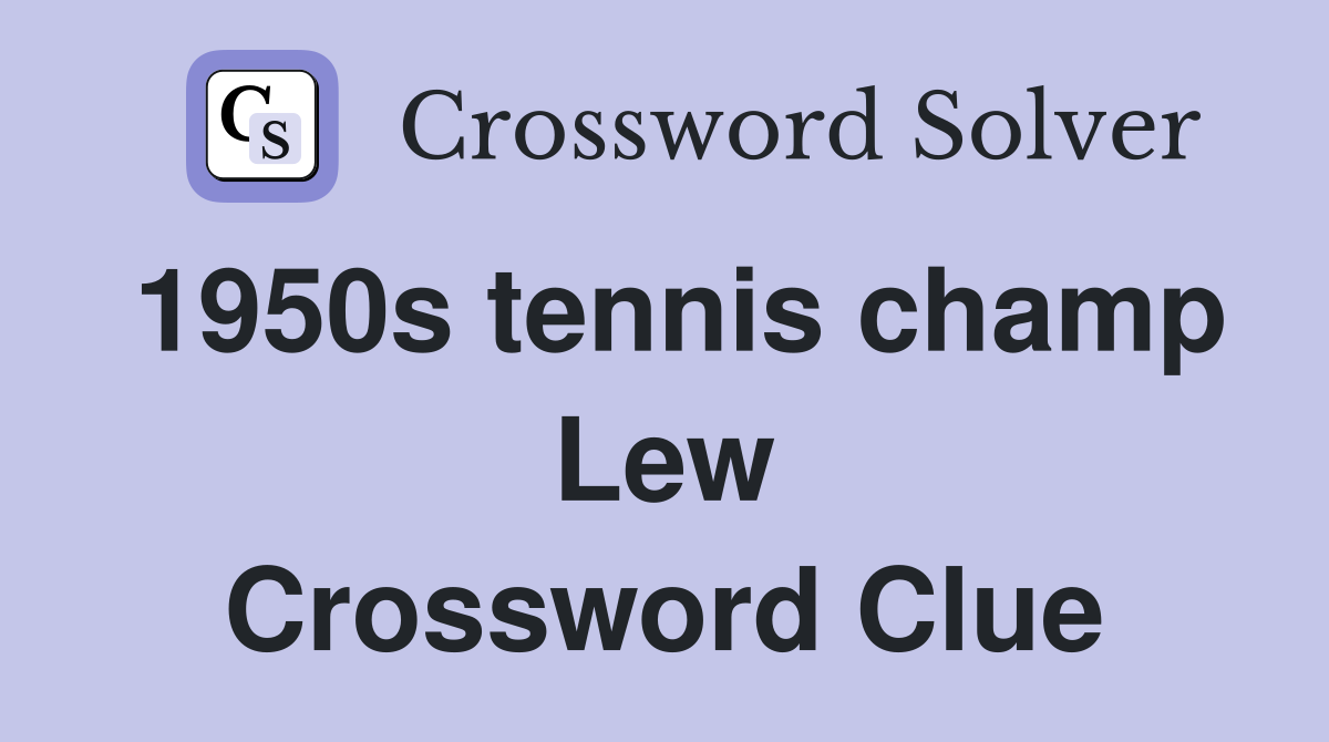 1950s tennis champ Lew Crossword Clue