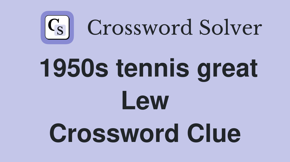 1950s tennis great Lew Crossword Clue