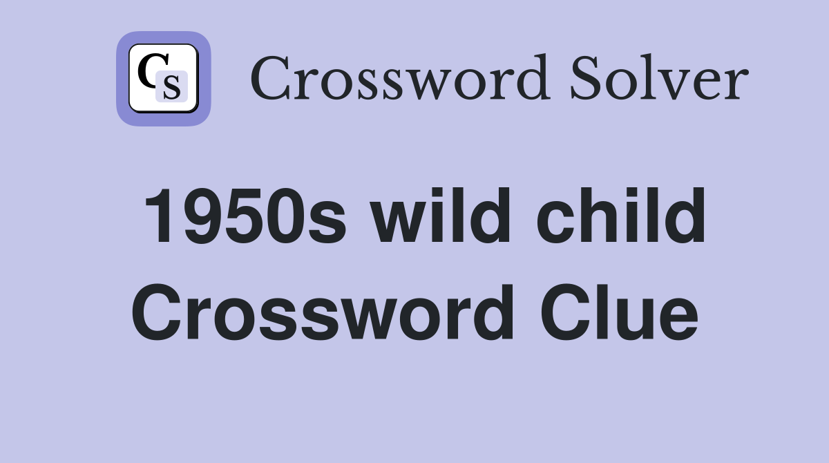 1950s wild child Crossword Clue