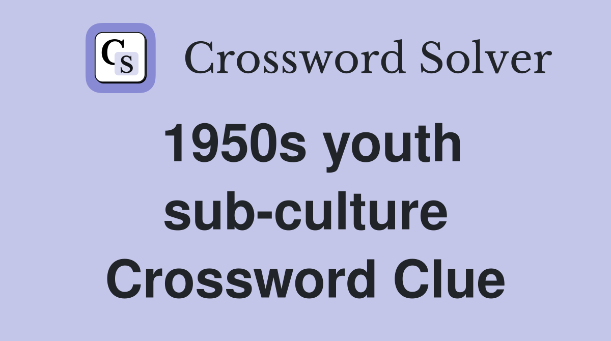 1950s youth sub-culture Crossword Clue