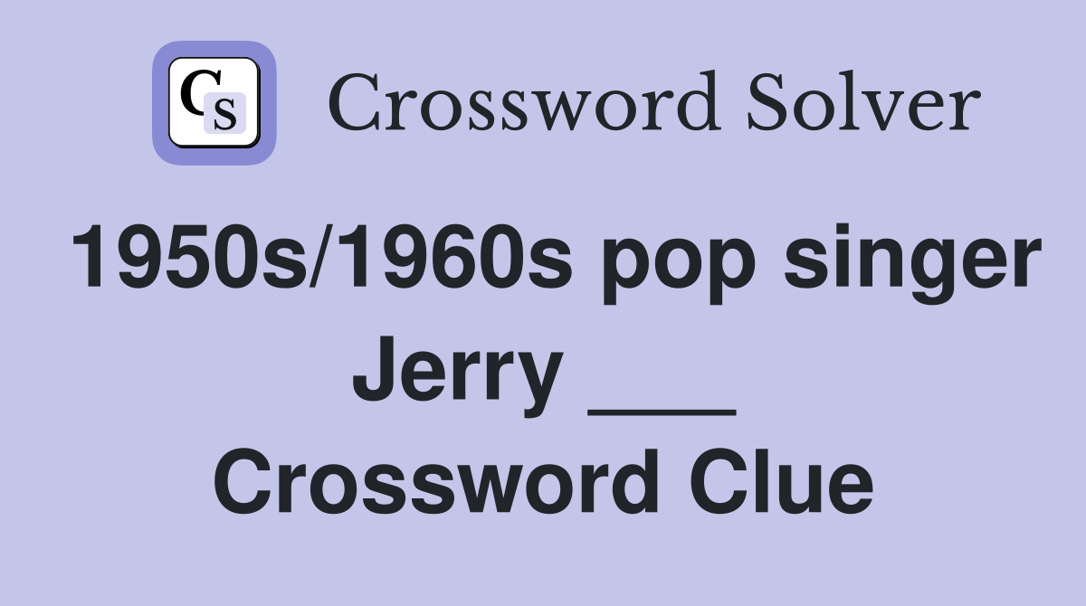 1950s/1960s pop singer Jerry ___ Crossword Clue