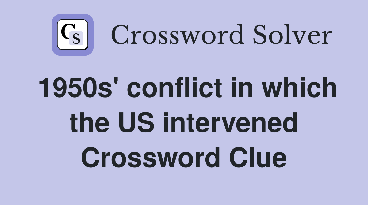 1950s' conflict in which the US intervened Crossword Clue
