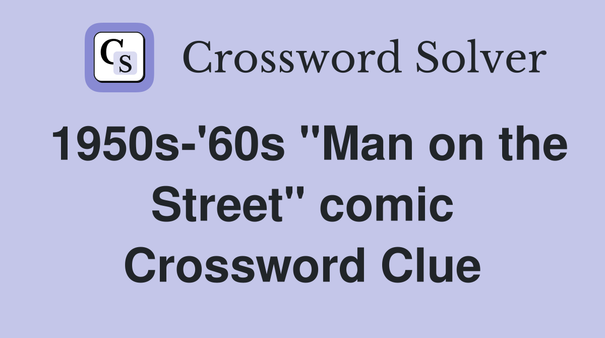 1950s-'60s "Man on the Street" comic Crossword Clue