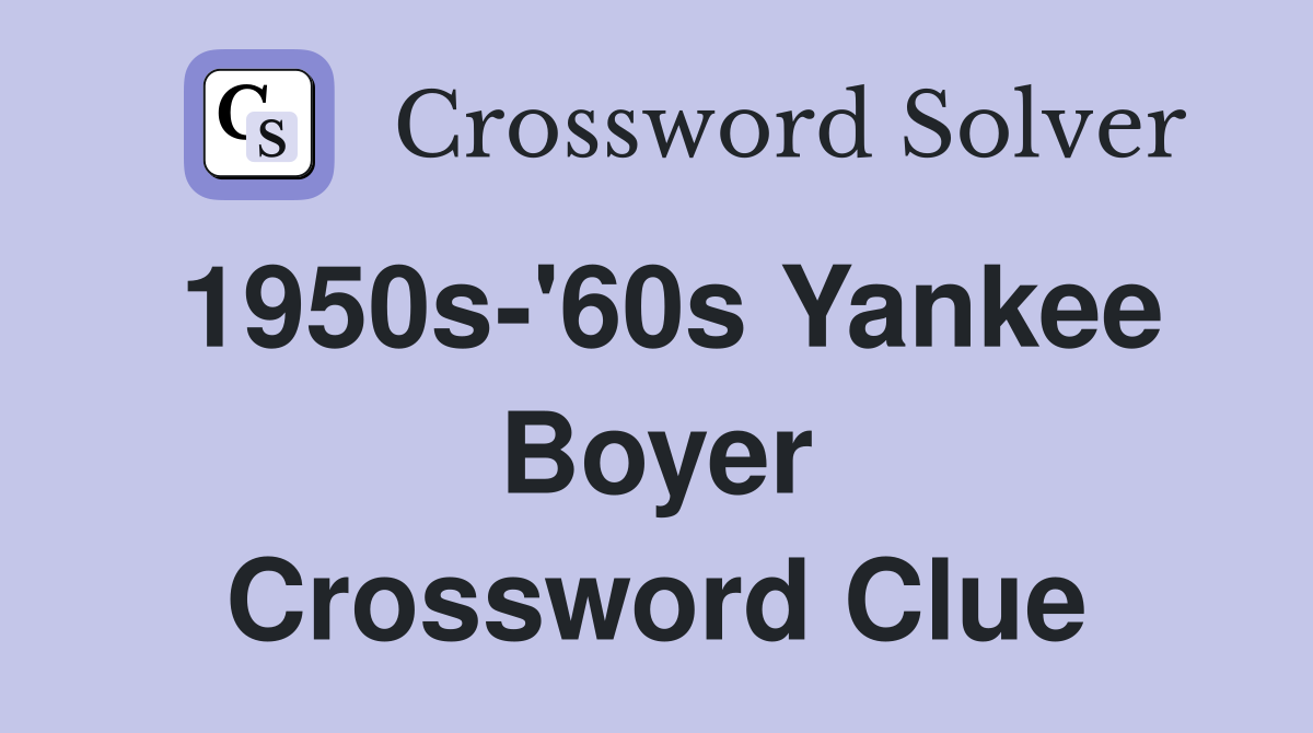 1950s-'60s Yankee Boyer Crossword Clue