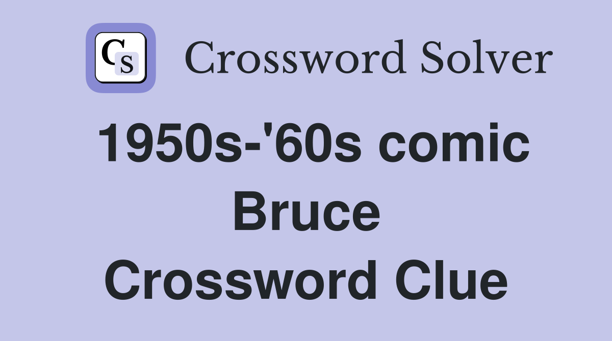 1950s-'60s comic Bruce Crossword Clue