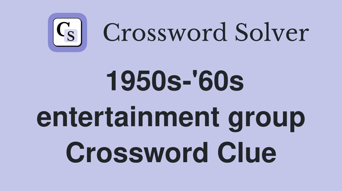 1950s-'60s entertainment group Crossword Clue