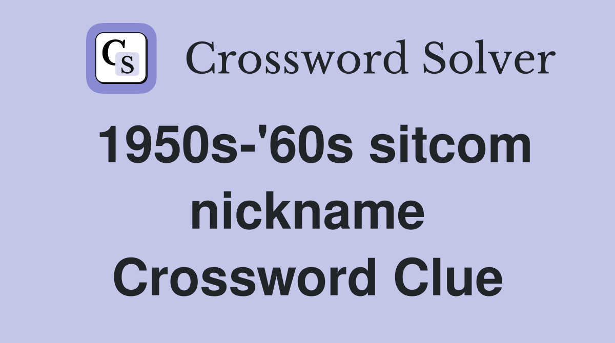 1950s-'60s sitcom nickname Crossword Clue