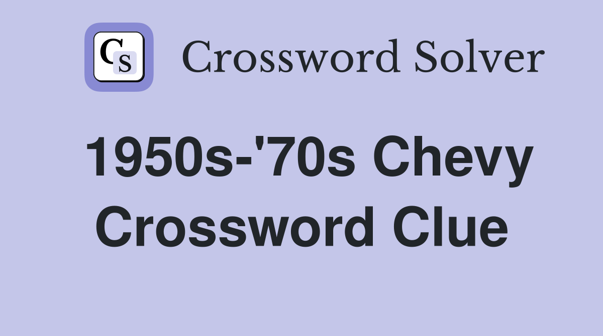 1950s-'70s Chevy Crossword Clue