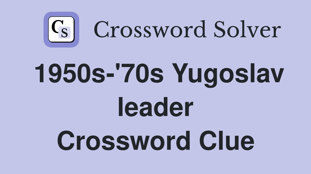 1950s-'70s Yugoslav leader Crossword Clue
