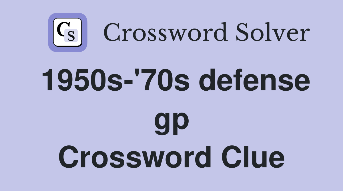 1950s-'70s defense gp Crossword Clue