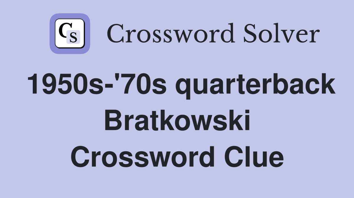 1950s-'70s quarterback Bratkowski Crossword Clue