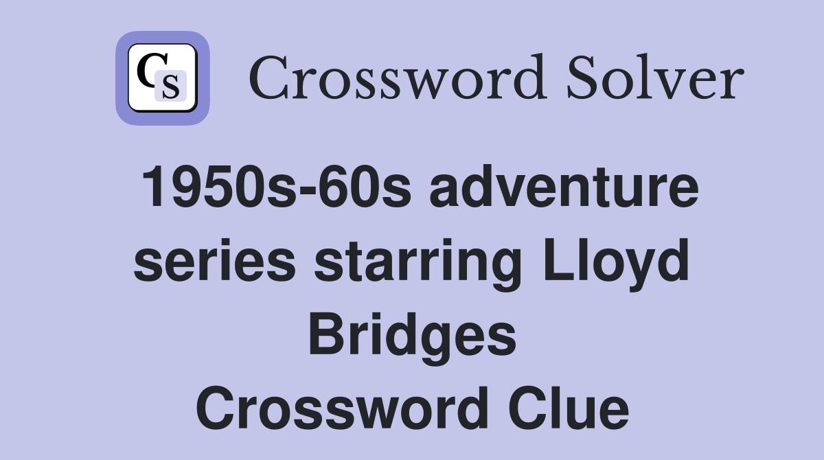 1950s-60s adventure series starring Lloyd Bridges Crossword Clue