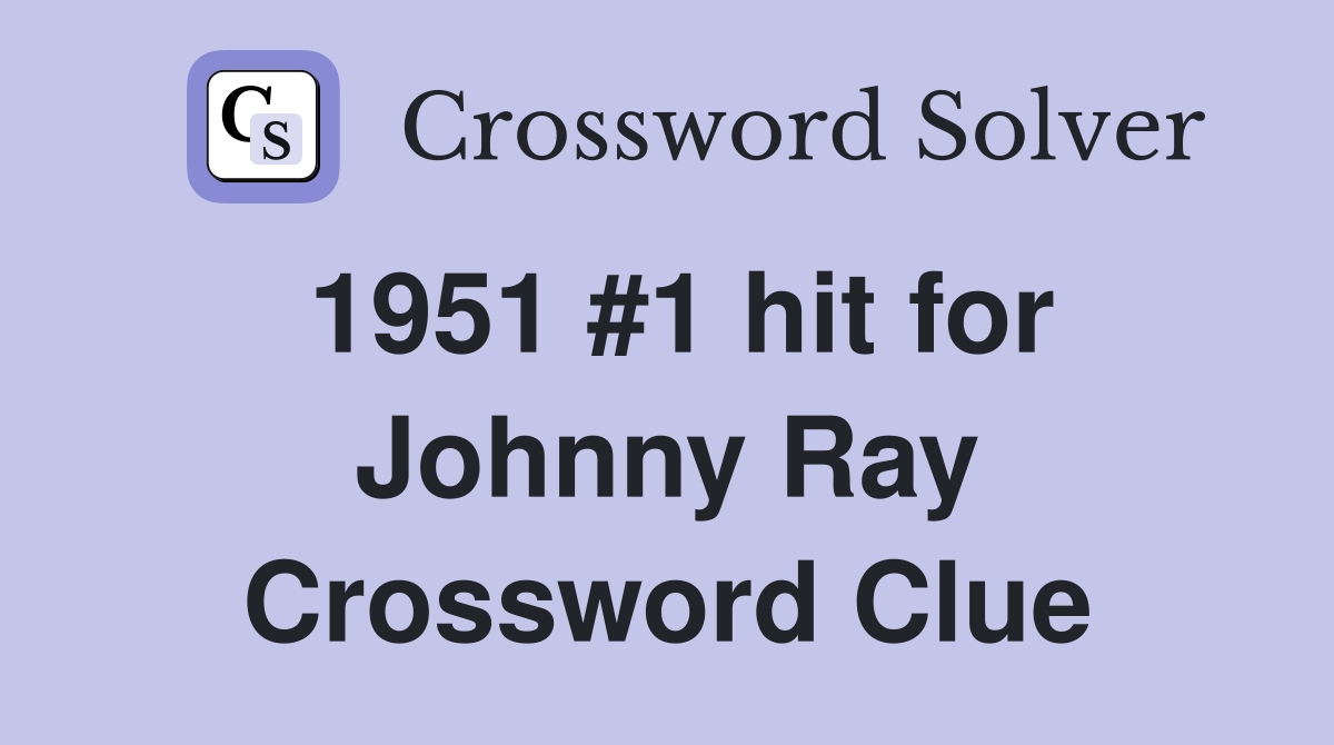 1951 #1 hit for Johnny Ray Crossword Clue