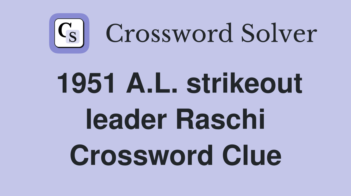 1951 A.L. strikeout leader Raschi Crossword Clue