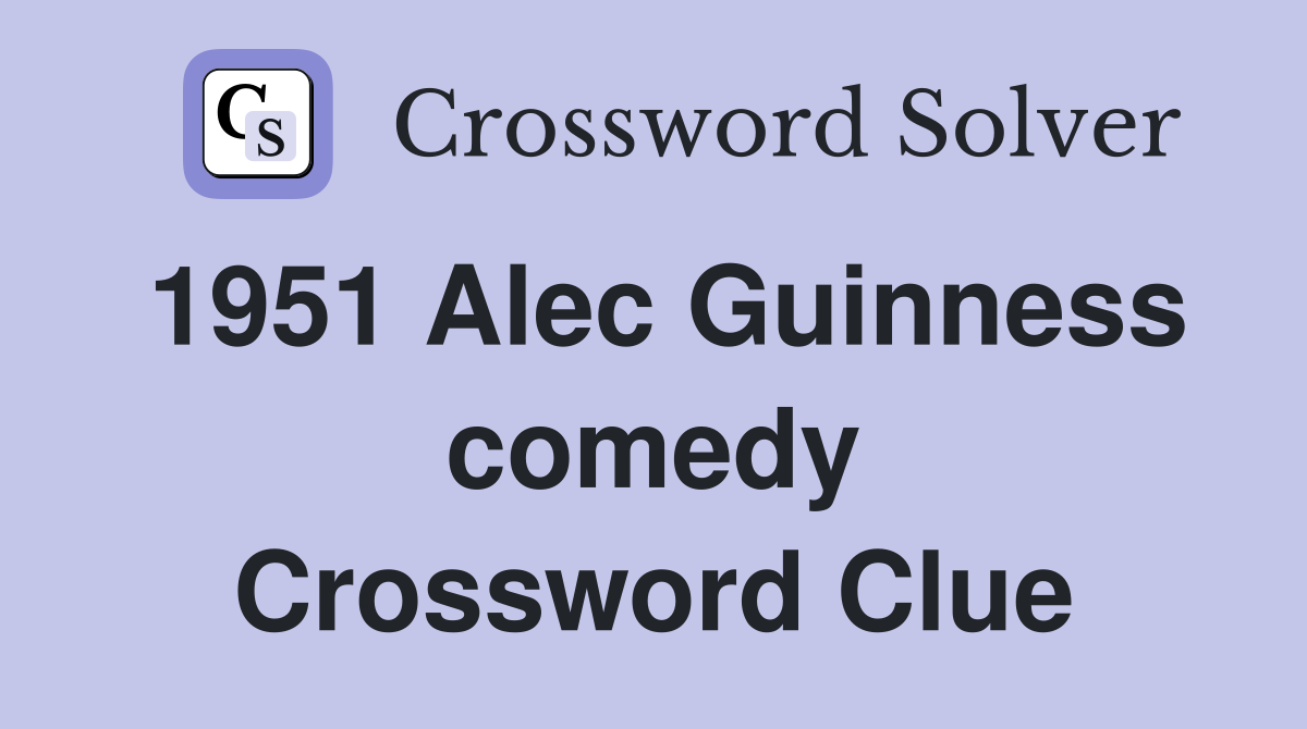 1951 Alec Guinness comedy Crossword Clue