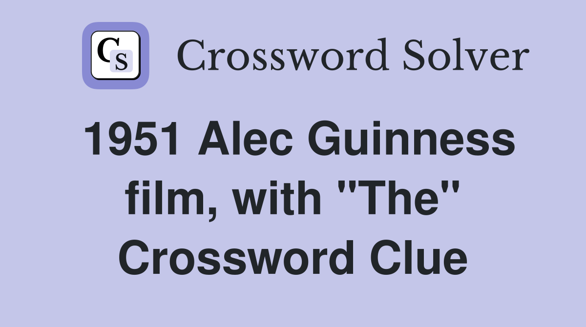 1951 Alec Guinness film, with "The" Crossword Clue